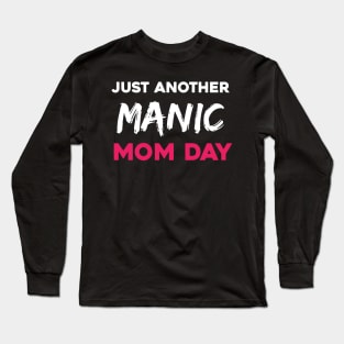 Just another manic mom day Long Sleeve T-Shirt